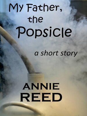 cover image of My Father, the Popsicle [a short story]